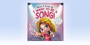 When I Grow Up, I Want to be a Song! by Danielle LaRosa