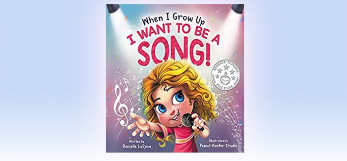 When I Grow Up, I Want to be a Song! by Danielle LaRosa