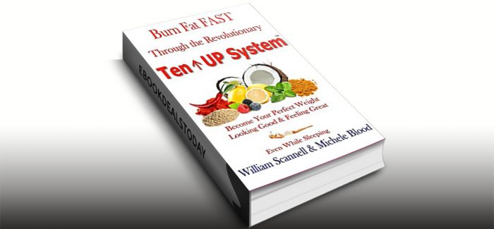 Burn Fat Fast Through The Revolutionary Ten Up System by William Scannell & Michele Blood