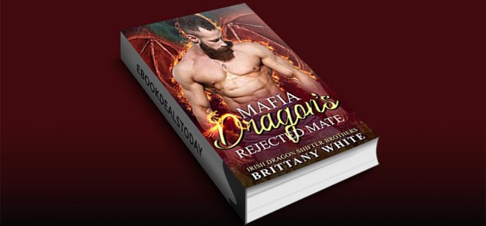 Mafia Dragon's Rejected Mate by Brittany White