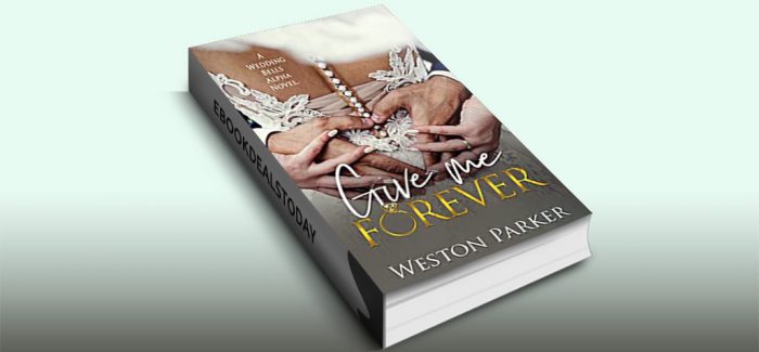 Give Me Forever: A Wedding Bells Alpha by Weston Parker