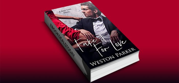 Fake It For Love: A Faux Love Novel by Weston Parker
