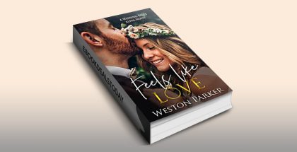 Feels Like Love : A Wedding Bells Alpha Novel by Weston Parker
