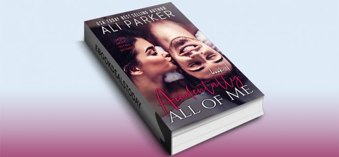 Accidentally All Of Me, Book 1 by Ali Parker