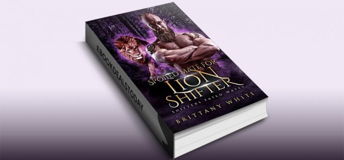 Spoiled Mate For Lion Shifter by Brittany White