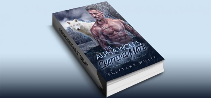 The Alpha Wolf's Shattered Mate by Brittany White