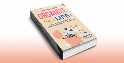 A Beginners Guide To Organizing Your Life by Kristen Willet