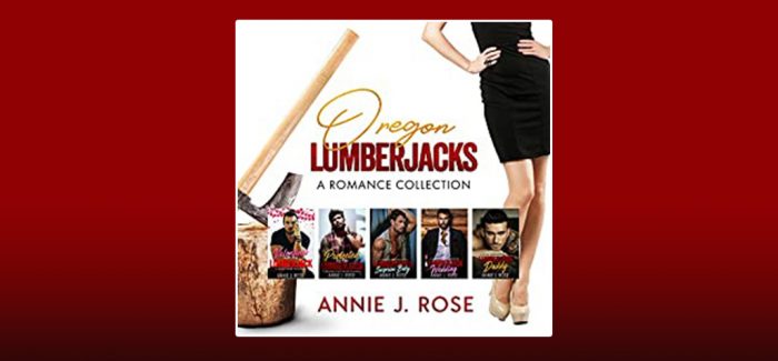 Oregon Lumberjacks: A Romance Collection by Annie J. Rose