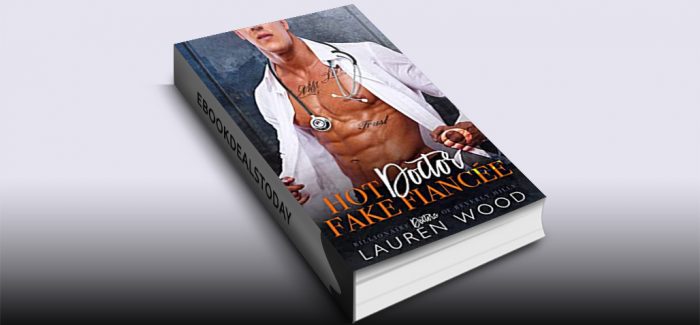 Hot Doctor & Fake Fiancée by Lauren Wood