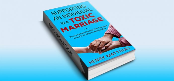 SUPPORTING AN INDIVIDUAL IN A TOXIC MARRIAGE by Henry Matthias