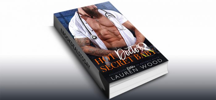 Hot Doctor & Secret Baby, Book 7 by Lauren Wood