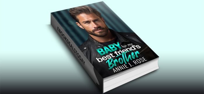 Baby for my Best Friend's Brother by Annie J. Rose