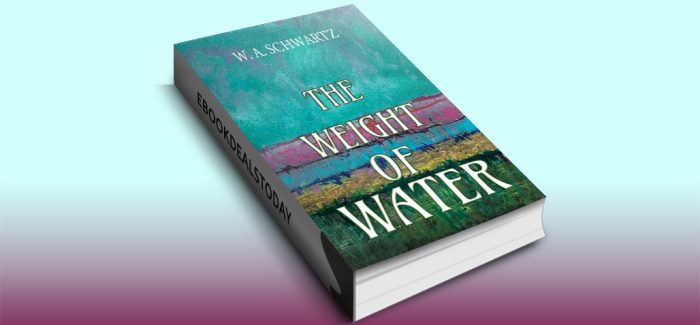 The Weight of Water by W. A. Schwartz