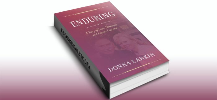 Enduring: A Story of Love, Dementia, and Lessons Learned by Donna Larkin