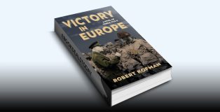 Victory in Europe: A Novel of World War II by Robert Kofman