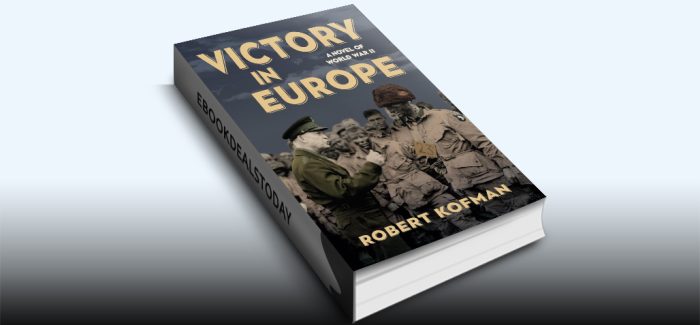 Victory in Europe: A Novel of World War II by Robert Kofman