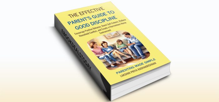 The Effective Parent's Guide to Good Discipline by Lakshmi Priya Radhakrishnan