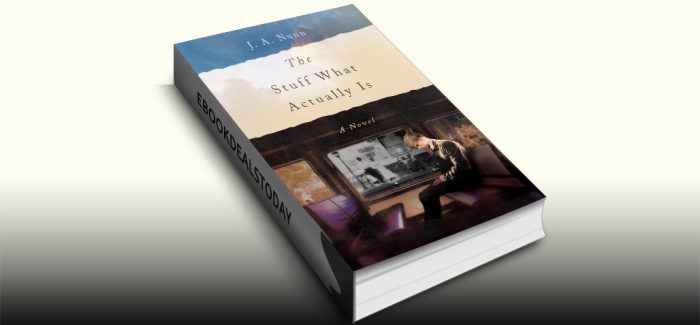 The Stuff What Actually Is: A Novel by J. A. Nunn